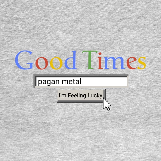 Good Times Pagan Metal by Graograman